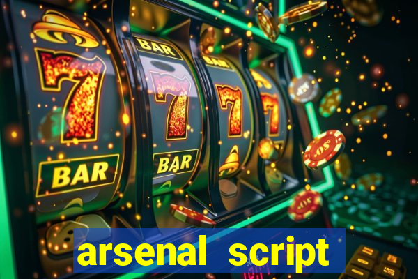 arsenal script pastebin 2022